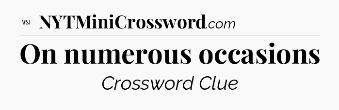 On numerous occasions - WSJ Crossword