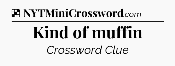 Solution: Kind of muffin - NYT Crossword