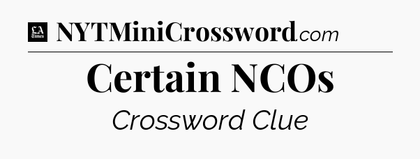 Certain NCOs - LA Times Crossword