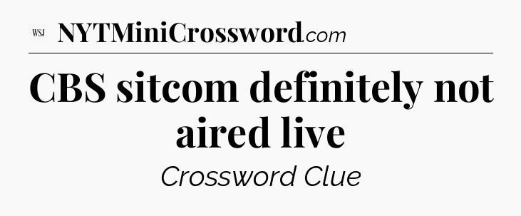 CBS sitcom definitely not aired live - WSJ Crossword