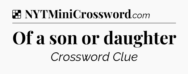 Solution: Of a son or daughter - NYT Crossword