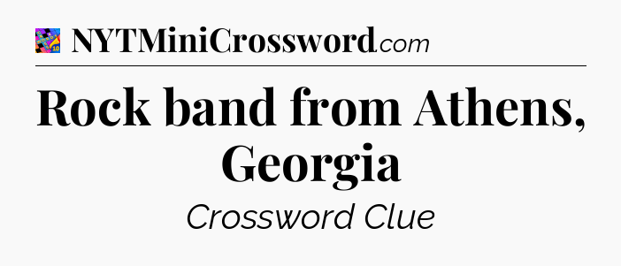 Rock band from Athens, Georgia Crossword Clue
