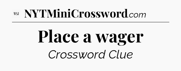 Place a wager - WSJ Crossword