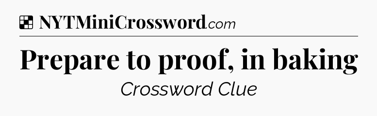 Solution: Prepare to proof, in baking - NYT Crossword