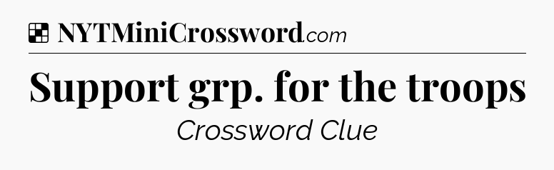 Solution: Support grp. for the troops - NYT Crossword