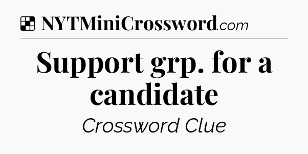 Solution: Support grp. for a candidate - NYT Crossword