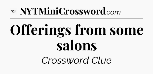 Offerings from some salons - WSJ Crossword