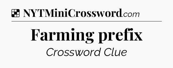 Solution: Farming prefix - NYT Crossword