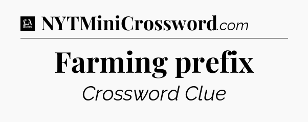 Farming prefix - LA Times Crossword