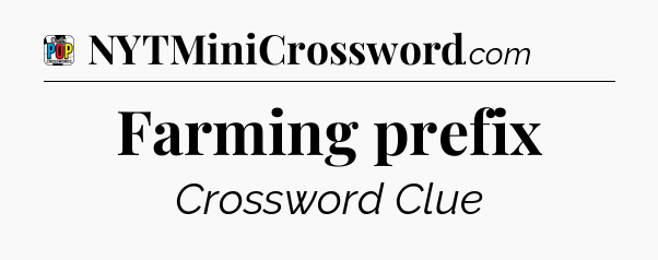 Farming prefix Crossword Clue