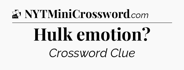 Hulk emotion - Daily Themed Classic Crossword