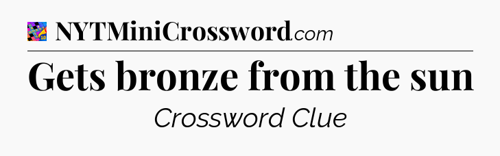 Gets bronze from the sun Crossword Clue