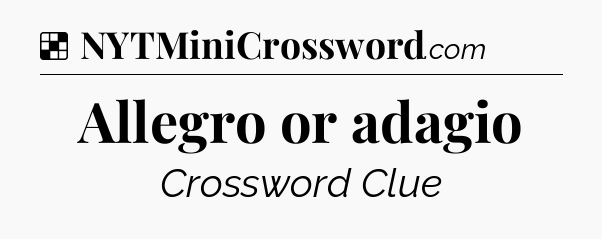 Solution: Allegro or adagio - NYT Crossword