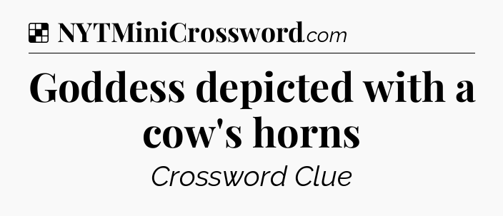 Solution: Goddess depicted with a cow's horns - NYT Crossword