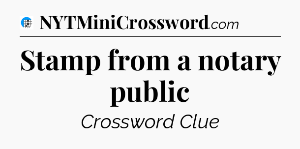 Stamp from a notary public Crossword Clue