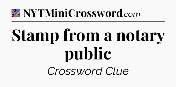 Stamp from a notary public Crossword Clue
