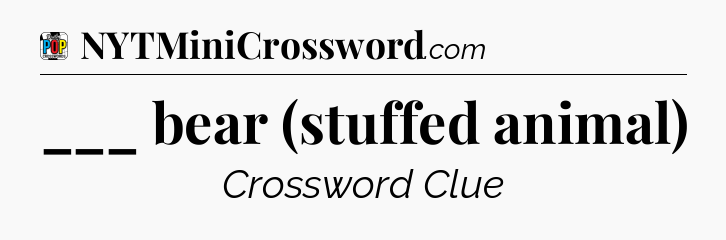___ bear (stuffed animal) Crossword Clue