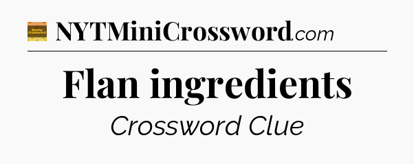 Flan ingredients crossword clue Eugene Sheffer