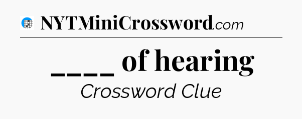____ of hearing Crossword Clue