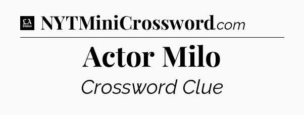 Actor Milo - LA Times Crossword