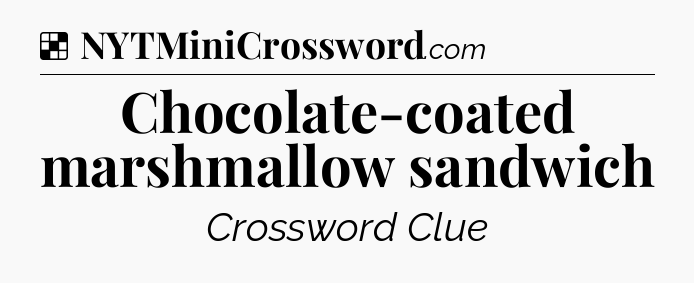 Solution: Chocolate-coated marshmallow sandwich - NYT Crossword