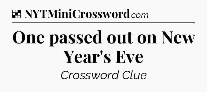 Solution: One passed out on New Year's Eve - NYT Crossword