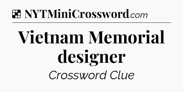 Solution: Vietnam Memorial designer - NYT Crossword