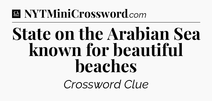 State on the Arabian Sea known for beautiful beaches - LA Times Crossword