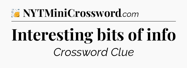 Interesting bits of info - 7 Little Words