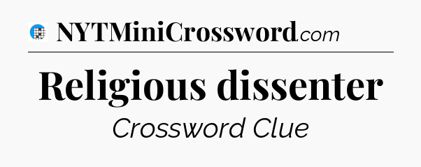 Religious dissenter Crossword Clue