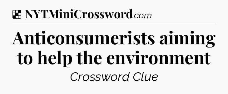 Solution: Anticonsumerists aiming to help the environment - NYT Crossword