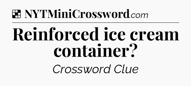 Solution: Reinforced ice cream container - NYT Crossword