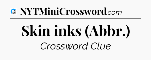 Skin inks (Abbr.) Crossword Clue