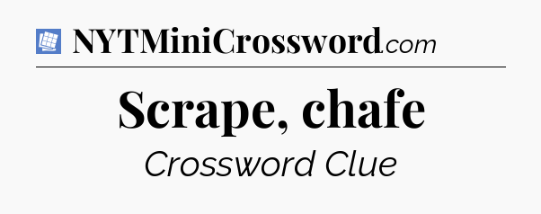 Scrape, chafe Puzzle Page Crossword Clue