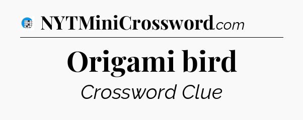 Origami bird Crossword Clue