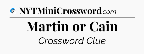 Martin or Cain Crossword Clue