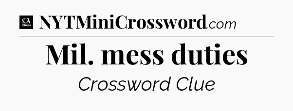 Mil. mess duties - LA Times Crossword