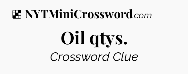 Solution: Oil qtys - NYT Crossword