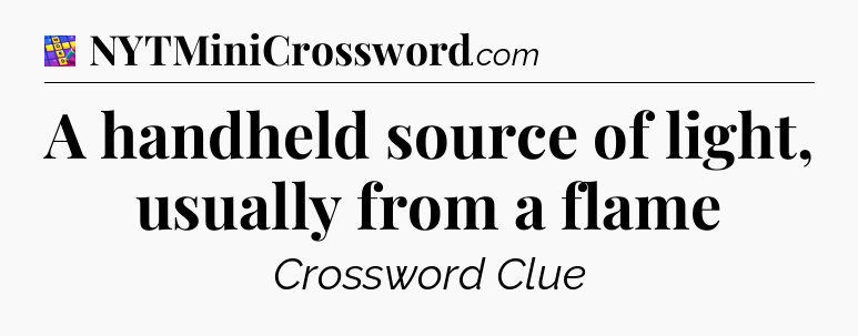 A handheld source of light, usually from a flame Codycross