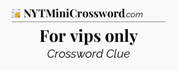 For vips only - 7 Little Words