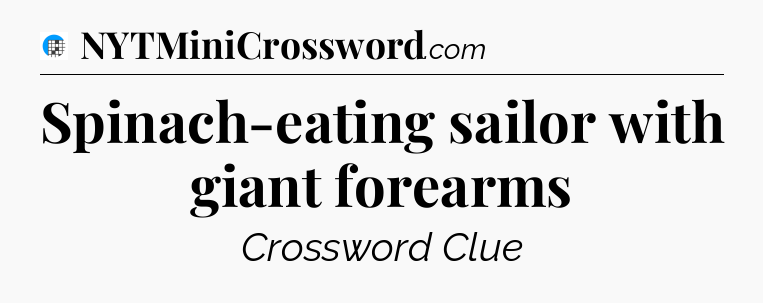 Spinach-eating sailor with giant forearms Crossword Clue