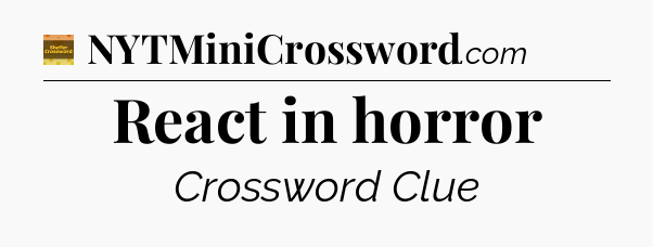 React in horror crossword clue Eugene Sheffer