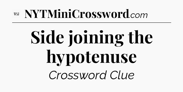 Side joining the hypotenuse - WSJ Crossword