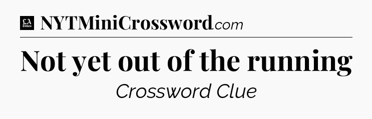 Not yet out of the running - LA Times Crossword