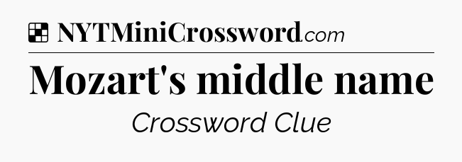 Solution: Mozart's middle name - NYT Crossword