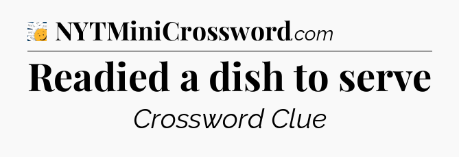 Readied a dish to serve - 7 Little Words