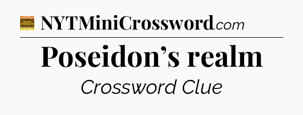 Poseidon’s realm crossword clue Eugene Sheffer