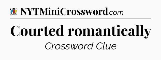 Courted romantically Crossword Clue