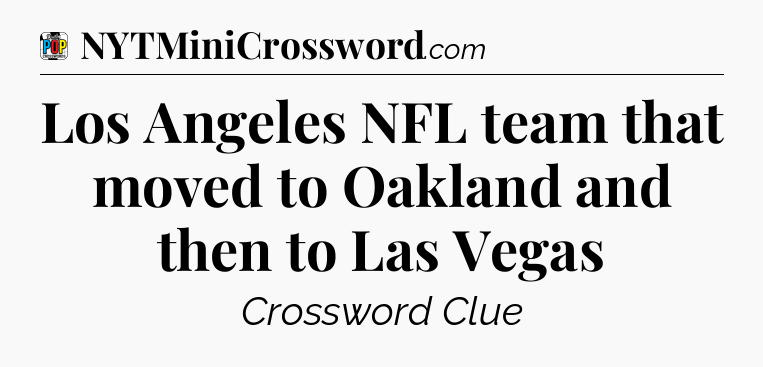Los Angeles NFL team that moved to Oakland and then to Las Vegas Crossword Clue