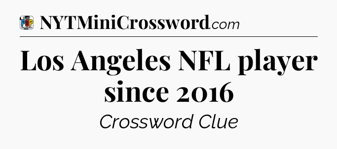 Los Angeles NFL player since 2016 Crossword Clue